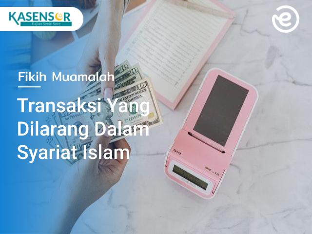 Perhatikan! Transaksi Yang Dilarang Dalam Syariat Islam