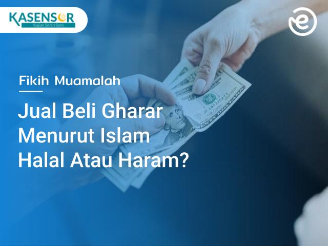 Apakah Jual Beli Gharar Semua Dilarang Dalam Islam? Cari Tahu Di Sini!